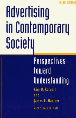 Advertising in Contemporary Society: Perspectives Toward Understanding - Rotzoll, Kim B, and Haefner, James E, and Hall, Steven R