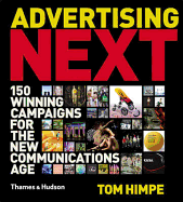 Advertising Next: 150 Winning Campaigns for the New Communications Age. Tom Himpe