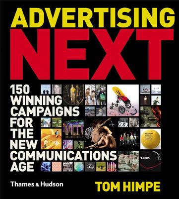 Advertising Next: 150 Winning Campaigns for the New Communications Age. Tom Himpe - Himpe, Tom