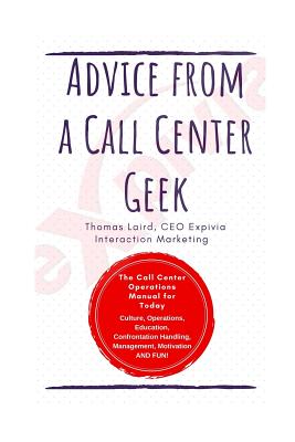 Advice from a Call Center Geek: Rethinking Call Center Operations - Laird, Thomas Anthony