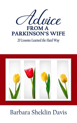 Advice from a Parkinson's Wife: 20 Lessons Learned the Hard Way - Davis, Barbara Sheklin