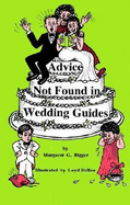 Advice Not Found in Wedding Guides: Based on True Tales - Humorous, Disastrous and Outrageous