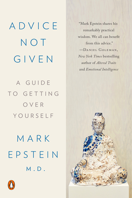 Advice Not Given: A Guide to Getting Over Yourself - Epstein, Mark