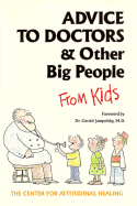 Advice to Doctors and Other Big People from Kids - Jampolsky, Gerald G, M.D., M D, and Center for Attitudinal Healing (Editor)