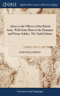 Advice to the Officers of the British Army. With Some Hints to the Drummer and Private Soldier. The Ninth Edition - Williamson, John