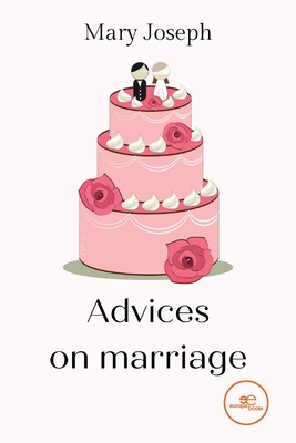 ADVICES ON MARRIAGE - Joseph, Mary, and Europe Books (Editor)