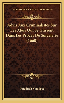 Advis Aux Criminalistes Sur Les Abus Qui Se Glissent Dans Les Proces de Sorcelerie (1660) - Spee, Friedrich Von