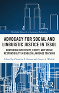 Advocacy for Social and Linguistic Justice in TESOL: Nurturing Inclusivity, Equity, and Social Responsibility in English Language Teaching