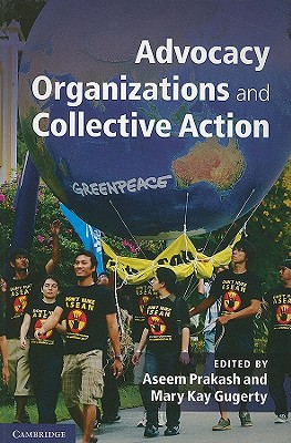 Advocacy Organizations and Collective Action - Prakash, Aseem (Editor), and Gugerty, Mary Kay (Editor)