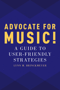 Advocate for Music!: A Guide to User-Friendly Strategies