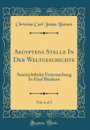 Aegyptens Stelle in Der Weltgeschichte, Vol. 4 of 5: Aeschichtliche Untersuchung in Funf Buchern (Classic Reprint)