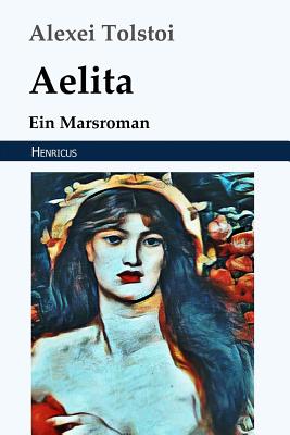 Aelita: Ein Marsroman - Eliasberg, Alexander (Translated by), and Tolstoi, Alexei