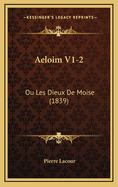 Aeloim V1-2: Ou Les Dieux de Moise (1839)