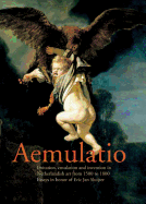Aemulatio: Imitation, Emulation and Invention in Netherlandish Art from 1500 to 1800: Essays in Honor of Eric Jan Sluijter