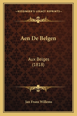 Aen De Belgen: Aux Belges (1818) - Willems, Jan Frans