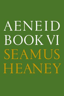 Aeneid Book VI: A New Verse Translation: Bilingual Edition - Heaney, Seamus