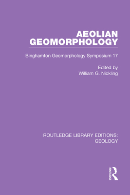 Aeolian Geomorphology: Binghamton Geomorphology Symposium 17 - Nickling, William G (Editor)