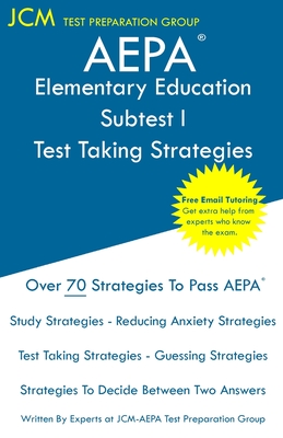 AEPA Elementary Education Subtest I - Test Taking Strategies: AEPA NT102 Exam - Free Online Tutoring - New 2020 Edition - The latest strategies to pass your exam. - Test Preparation Group, Jcm-Aepa