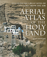 Aerial Atlas of the Holy Land: Discover the Great Sites of History from the Air