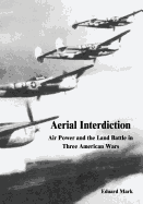 Aerial Interdiction: Air Power and the Land Battle in Three American Wars
