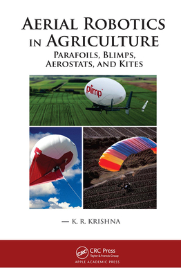 Aerial Robotics in Agriculture: Parafoils, Blimps, Aerostats, and Kites - Krishna, K R