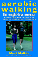 Aerobic Walking the Weight-Loss Exercise: A Complete Program to Reduce Weight, Stress, and Hypertension