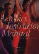 Aerobics Instructor Manual: The Resource for Group Fitness Instructors