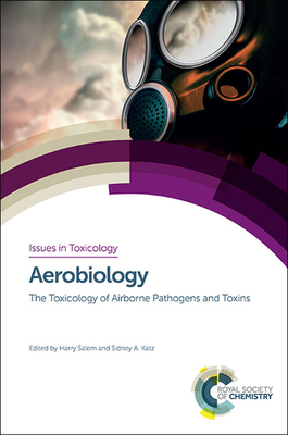 Aerobiology: The Toxicology of Airborne Pathogens and Toxins - Salem, Harry (Editor), and Katz, Sidney A (Editor)