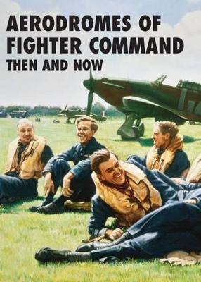 Aerodromes of Fighter Command: Then and Now - Brooks, Robin J.