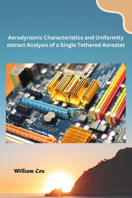 Aerodynamic Characteristics and Uniformity extract Analysis of a Single Tethered Aerostat - Cox, William