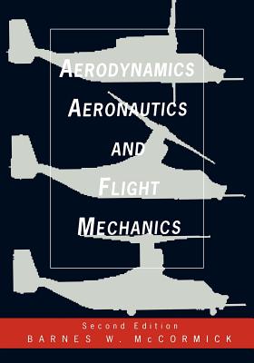 Aerodynamics, Aeronautics, and Flight Mechanics - McCormick, Barnes W