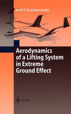 Aerodynamics of a Lifting System in Extreme Ground Effect - Rozhdestvensky, Kirill V