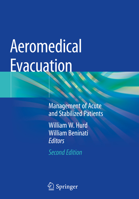 Aeromedical Evacuation: Management of Acute and Stabilized Patients - Hurd, William W (Editor), and Beninati, William (Editor)