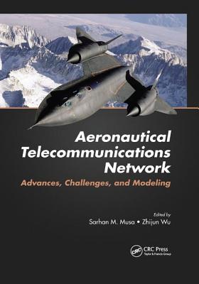 Aeronautical Telecommunications Network: Advances, Challenges, and Modeling - Musa, Sarhan M. (Editor), and Wu, Zhijun (Editor)