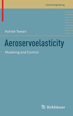 Aeroservoelasticity: Modeling and Control - Tewari, Ashish
