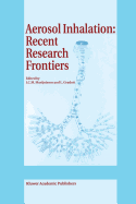Aerosol Inhalation: Recent Research Frontiers: Prodeedings of the International Workshop on Aerosol Inhalation, Lung Transport, Deposition and the Relation to the Environment: Recent Research Frontiers, Warsaw, Poland, September 14-16, 1995
