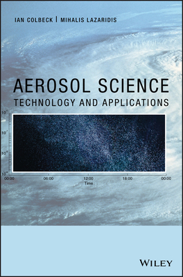 Aerosol Science: Technology and Applications - Colbeck, Ian (Editor), and Lazaridis, Mihalis (Editor)