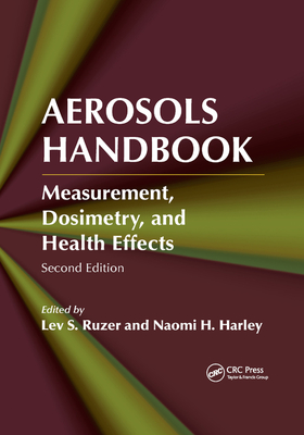 Aerosols Handbook: Measurement, Dosimetry, and Health Effects, Second Edition - Ruzer, Lev S (Editor), and Harley, Naomi H (Editor)