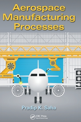 Aerospace Manufacturing Processes - Saha, Pradip K.