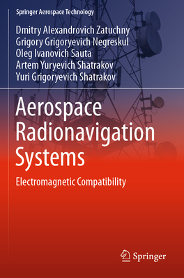 Aerospace Radionavigation Systems: Electromagnetic Compatibility - Zatuchny, Dmitry Alexandrovich, and Negreskul, Grigory Grigoryevich, and Sauta, Oleg Ivanovich