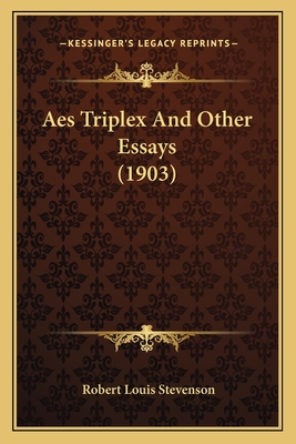 Aes Triplex And Other Essays (1903) - Stevenson, Robert Louis