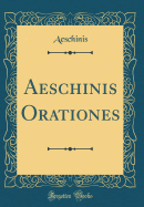 Aeschinis Orationes (Classic Reprint)