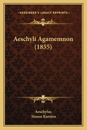 Aeschyli Agamemnon (1855)