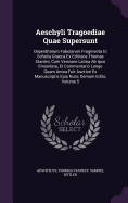 Aeschyli Tragoediae Quae Supersunt: Deperditarum Fabularum Fragmenta Et Scholia Graeca Ex Editione Thomae Stanleii, Cum Versione Latina Ab Ipso Emendata, Et Commentario Longe Quam Antea Fuit Auctiori Ex Manuscriptis Ejus Nunc Demum Edito, Volume 5