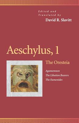 Aeschylus, 1: The Oresteia (Agamemnon, the Libation Bearers, the Eumenides) - Slavitt, David R, Mr. (Editor), and Slavitt, David R, Mr. (Translated by)