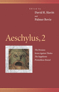 Aeschylus, 2: The Persians, Seven Against Thebes, the Suppliants, Prometheus Bound