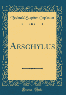 Aeschylus (Classic Reprint)