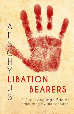 Aeschylus' Libation Bearers: A Dual Language Edition - Johnston, Ian (Translated by), and Nimis, Stephen a (Editor), and Hayes, Edgar Evan (Editor)