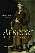Aesopic Conversations: Popular Tradition, Cultural Dialogue, and the Invention of Greek Prose