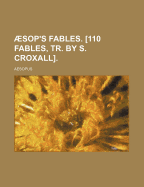 Aesop's Fables. [110 Fables, Tr. by S. Croxall]